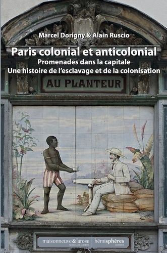 Emprunter Paris colonial et anticolonial. Promenades dans la capitale et sa banlieue - Une histoire de l'escla livre