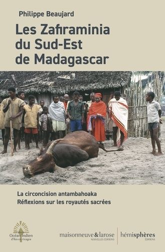 Emprunter Les Zafiraminia du Sud-Est de Madagascar. La circoncision antambahoaka - Réflexions sur les royautés livre