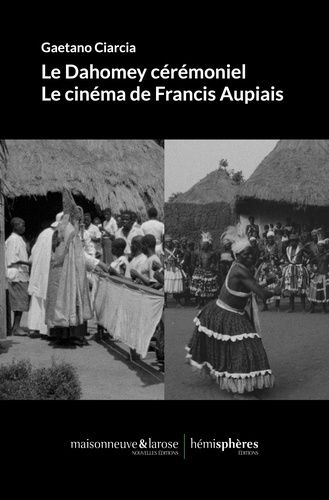 Emprunter Le Dahomey cérémoniel. Le cinéma de Francis Aupiais livre