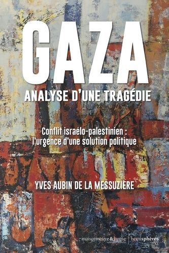 Emprunter Gaza, analyse d'une tragédie. Conflit israélo-palestinien : l'urgence d'une solution politique livre