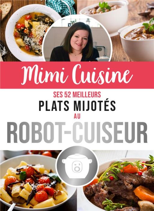 Emprunter Mimi Cuisine. Ses 52 meilleurs plats mijotés au robot-cuiseur livre