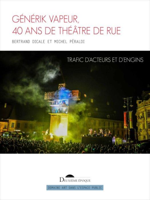 Emprunter Générik Vapeur, 40 ans de théâtre de rue. Trafic d’acteurs et d’engins livre