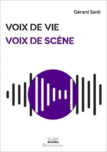 Emprunter Voix de vie, voix de scène. Guide de préparation aux arts et métiers de la parole livre