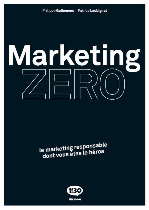 Emprunter Marketing zéro. Le marketing responsable dont vous êtes le héros livre