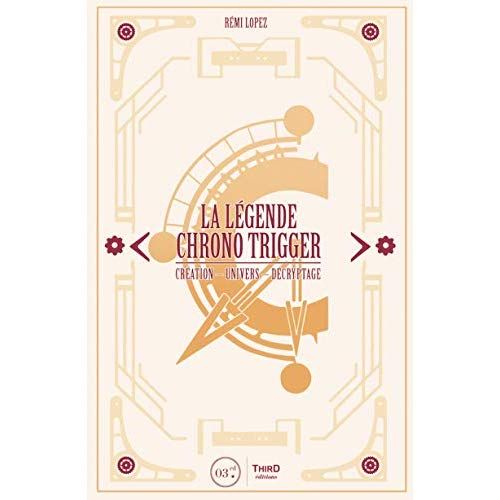 Emprunter La légende Chrono Trigger. Création, univers, décryptage livre