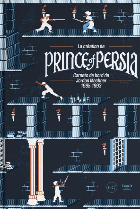 Emprunter La création de Prince of Persia. Carnets de bord de Jordan Mechner 1985-1993 livre