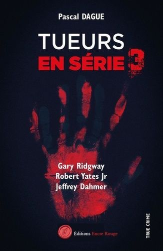 Emprunter Tueurs en série. Tome 3, Gary Ridway, Robert Yates Jr, Jeffrey Dahmer livre