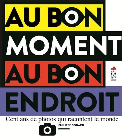 Emprunter Au bon moment au bon endroit. Cent ans de photos qui racontent le monde livre