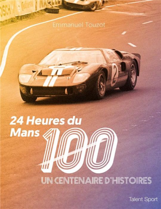 Emprunter 24 heures du Mans 100. Un centenaire d'histoires livre