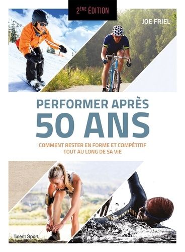 Emprunter Performer après 50 ans. Comment rester en forme et compétitif tout au long de sa vie, 2e édition livre