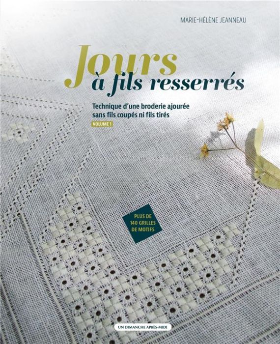 Emprunter Jours à fils resserrés. Technique d'une broderie ajourée sans fils coupés ni fils tirés. Volume 1 livre