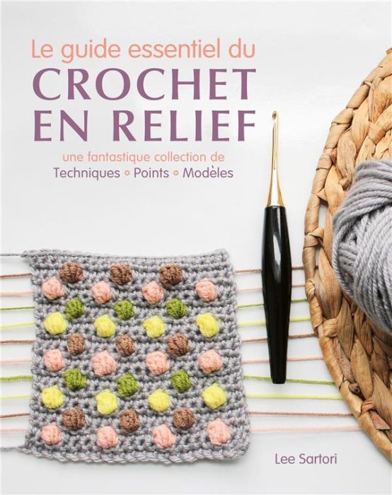 Emprunter Le guide essentiel du crochet en relief. Une fantastique collection de techniques, points, modèles livre