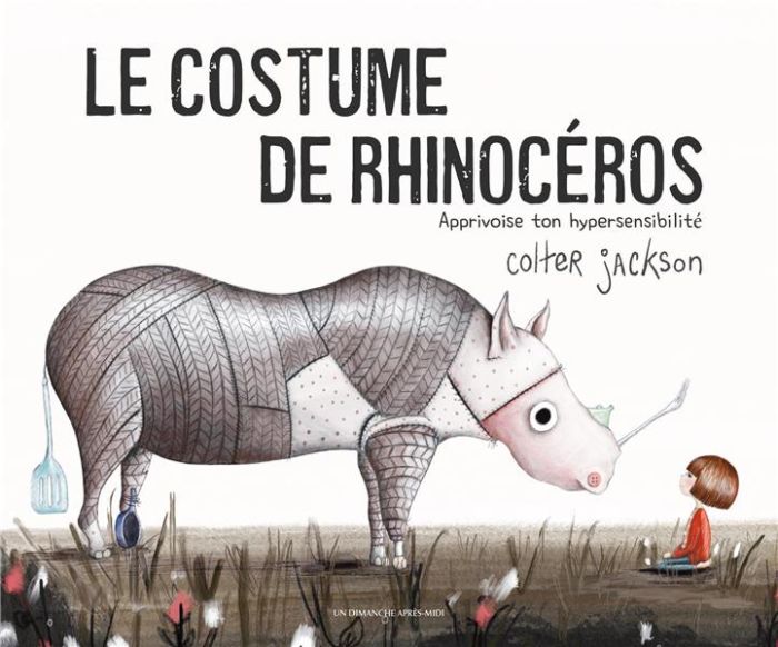 Emprunter Le costume de rhinocéros. Apprivoise ton hypersensibilité livre