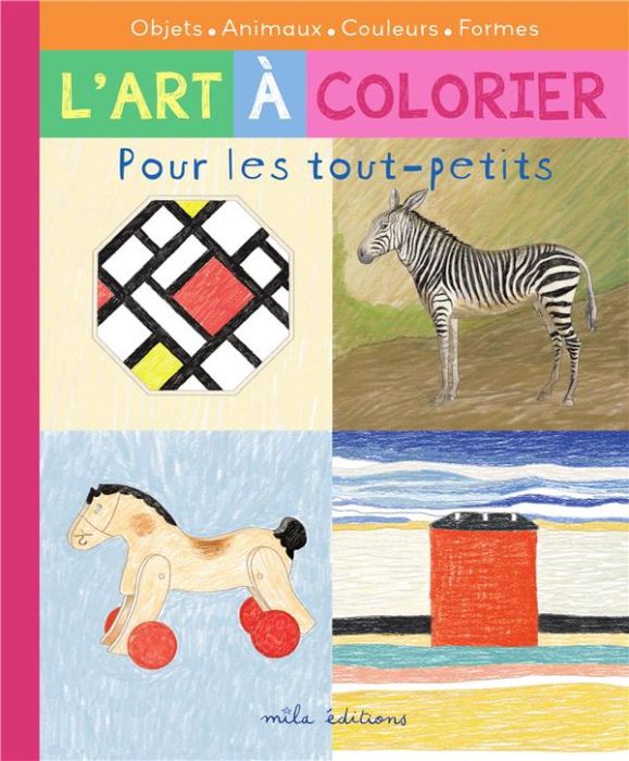 Emprunter L'art à colorier pour les tout-petits . Objets, animaux, couleurs, formes livre