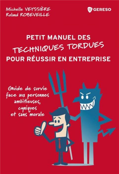 Emprunter Petit manuel des techniques tordues pour réussir en entreprise. Guide de survie face aux personnes a livre