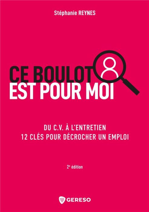 Emprunter Ce boulot est pour moi. Du C.V. à l'entretien 12 clés pour décrocher un emploi, 2e édition livre