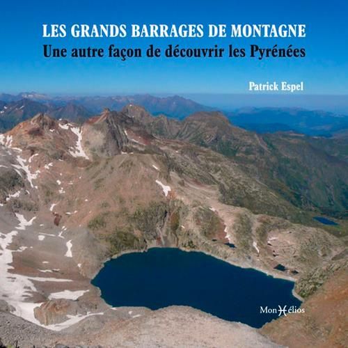 Emprunter Les grands barrages de montagne. Une autre façon de découvrir les Pyrénées françaises livre