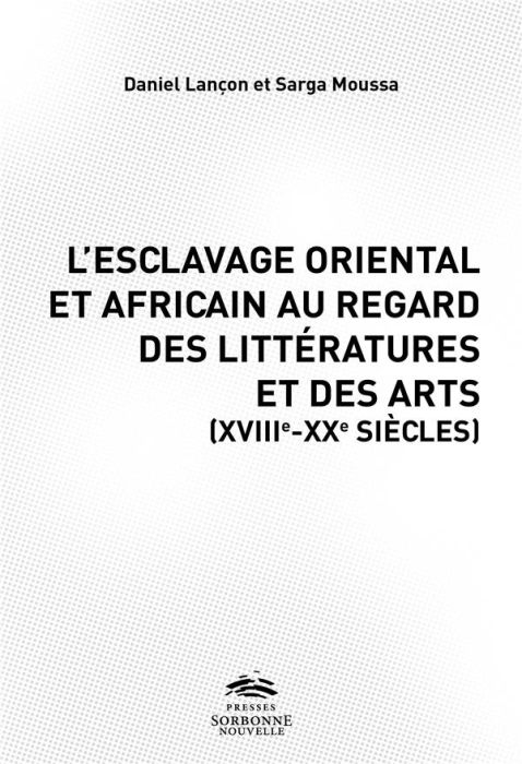 Emprunter L'esclavage oriental et africain au regard des littératures et des arts et de l'histoire (XVIIIe-XXe livre