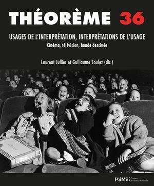 Emprunter Théorème 36. Usages de l'interprétation, interprétations de l'usage en cinéma, audiovisuel, arts et livre