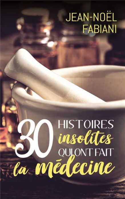 Emprunter 30 histoires insolites qui ont fait la médecine livre