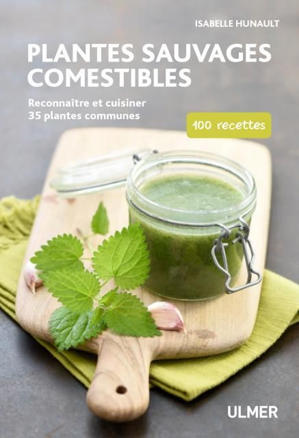 Emprunter Plantes sauvages comestibles. Reconnaître et cuisiner 40 plantes communes. 80 recettes livre