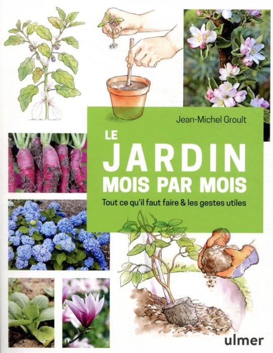 Emprunter Le jardin mois par mois. Tout ce qu'il faut faire & les gestes utiles livre