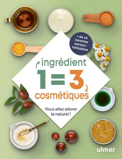 Emprunter 1 ingrédient = 3 cosmétiques. Vous allez adorer le naturel ! livre