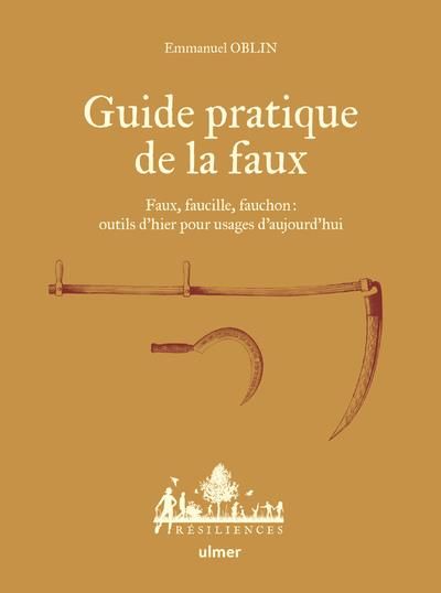 Emprunter Guide pratique de la faux. Faux, faucille, fauchon : outils d'hier pour usages d'aujourd'hui livre