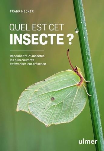 Emprunter Quel est cet insecte ? Reconnaître 75 insectes les plus courants et favoriser leur présence livre