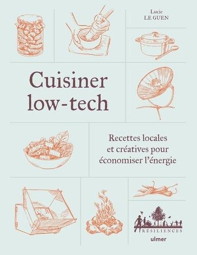 Emprunter Cuisiner low-tech. Recettes locales et créatives pour économiser l'énergie livre