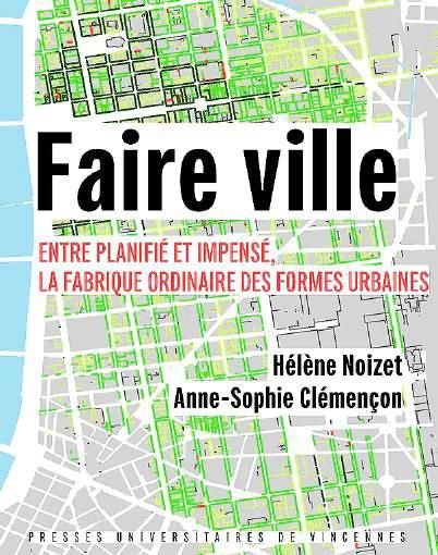 Emprunter Faire ville. Entre planifié et impensé, la fabrique ordinaire des formes urbaines livre