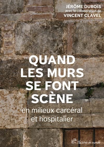 Emprunter Quand les murs se font scène en milieux carcéral et hospitalier livre