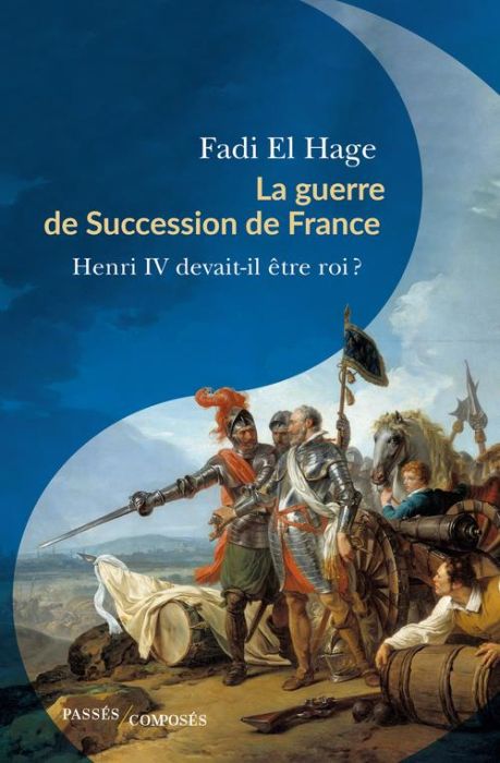 Emprunter La guerre de Succession de France (1584-1610). Henri IV devait-il être roi ? livre