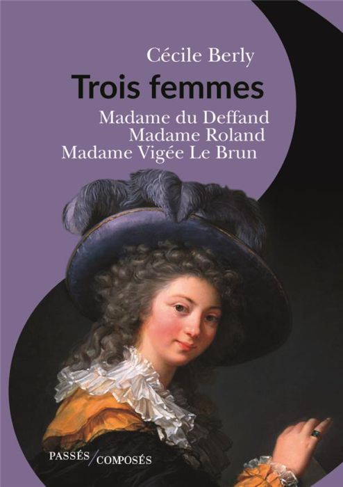 Emprunter Trois femmes. Mme du Deffand, Mme Roland, Mme Vigée Le Brun livre