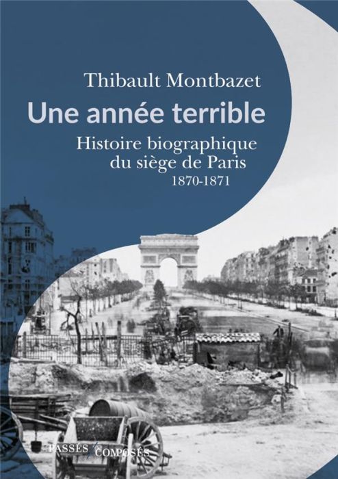 Emprunter Une année terrible. Histoire biographique du siège de Paris 1870-1871 livre