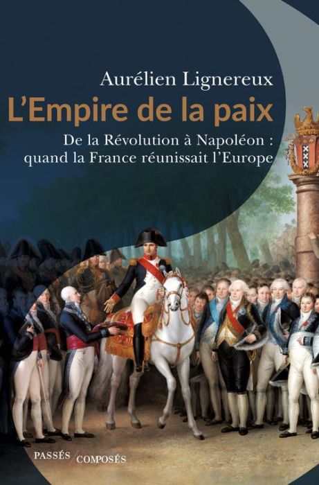 Emprunter L'Empire de la paix. De la Révolution à Napoléon : quand la France réunissait l'Europe livre