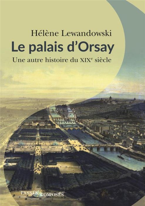 Emprunter Le palais d'Orsay. Une autre histoire du XIXe siècle livre