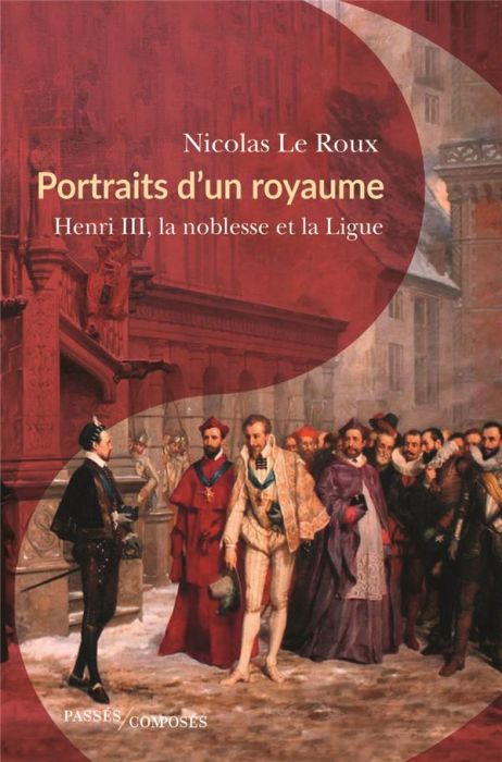 Emprunter Portraits d'un royaume. Henri III, la noblesse et la Ligue livre