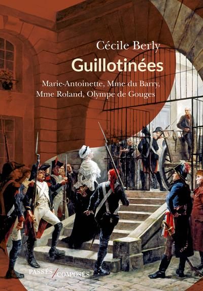 Emprunter Guillotinées. Marie-Antoinette, Madame du Barry, Madame Roland, Olympe de Gouges livre