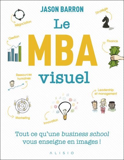 Emprunter Le MBA visuel. Deux années de MBA en un seul livre, dans lequel un dessin vaut mieux que 1 000 mots livre