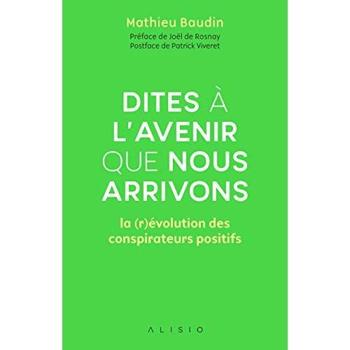 Emprunter Dites à l'avenir que nous arrivons. La (r)évolution des conspirateurs positifs livre