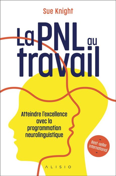 Emprunter La PNL au travail. Atteindre l'excellence avec la programmation neurolinguistique livre