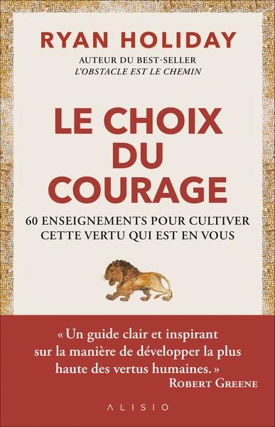 Emprunter Le choix du courage. 60 enseignements pour cultiver cette vertu qui est en vous livre