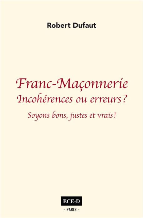 Emprunter Franc-Maçonnerie : incohérences ou erreurs ? Soyons bons justes et vrais livre