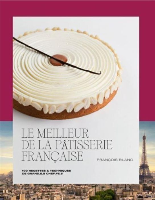 Emprunter Le meilleur de la pâtisserie française. 100 recettes & techniques de grand.e.s chef.fe.s livre