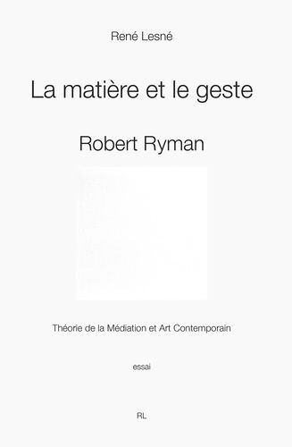 Emprunter La matière et le geste. Robert Ryman. Théorie de la médiation et art contemporain livre