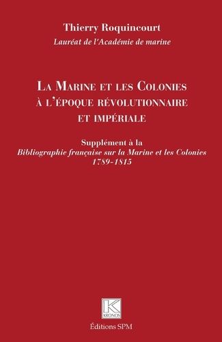 Emprunter La Marine et les Colonies à l'époque révolutionnaire et impériale. Supplément à la Bibliographie fra livre