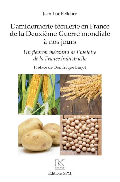 Emprunter L'amidonnerie-féculerie en France de la Deuxième Guerre mondiale à nos jours. Un fleuron méconnu de livre