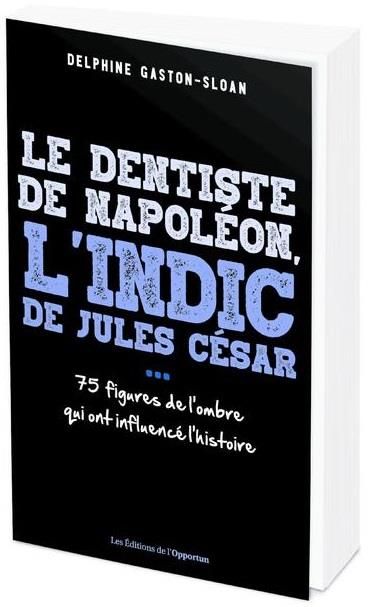 Emprunter Le dentiste de Napoléon, l'indic de Jules César... Ces figures de l'ombre qui ont influencé l'histoi livre