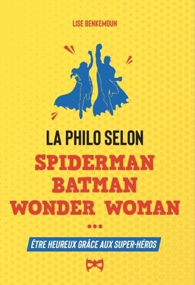 Emprunter Super-heureux grâce aux super-héros. Le bonheur selon Spider-Man, Batman, Wonder Woman... livre